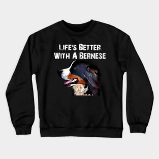 Life's better with a Bernese Crewneck Sweatshirt